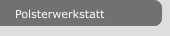 Polsterwerkstatt